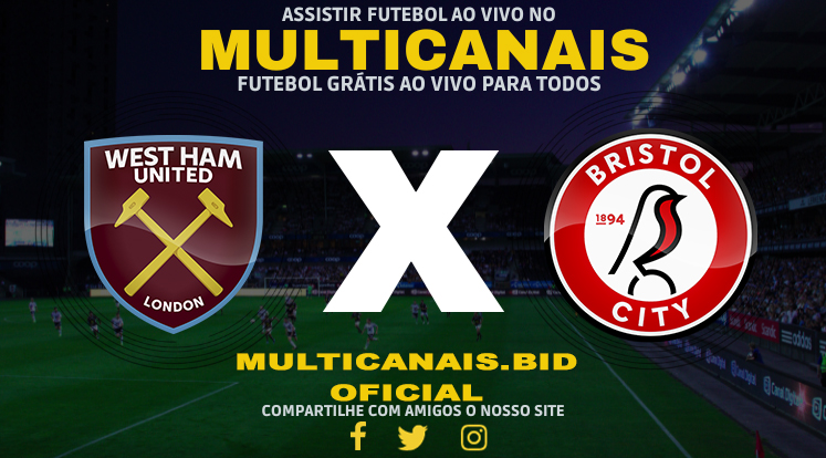 Assistir West Ham x Bristol City Ao Vivo Online HD 07/01/2024